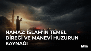 Namaz: İslam’ın Temel Direği ve Manevi Huzurun Kaynağı