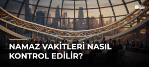 Namaz Vakitleri Nasıl Kontrol Edilir?