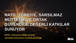 NATO: Türkiye, Sarsılmaz Müttefik ve Ortak Güvenliğe Değerli Katkılar Sunuyor