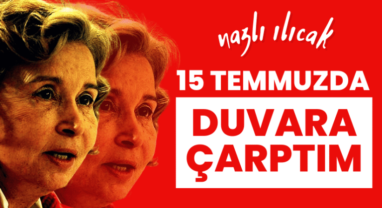 Nazlı Ilıcak 15 Temmuz Sonrası Sessizliğini Bozdu
