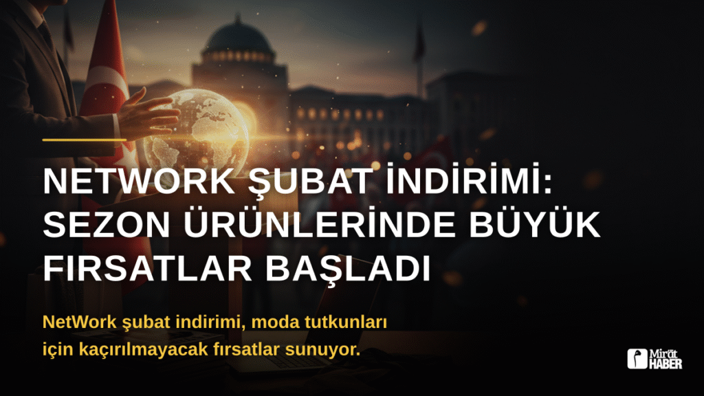 NetWork Şubat İndirimi: Sezon Ürünlerinde Büyük Fırsatlar Başladı
