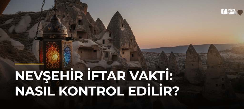 Nevşehir İftar Vakti: Nasıl Kontrol Edilir?