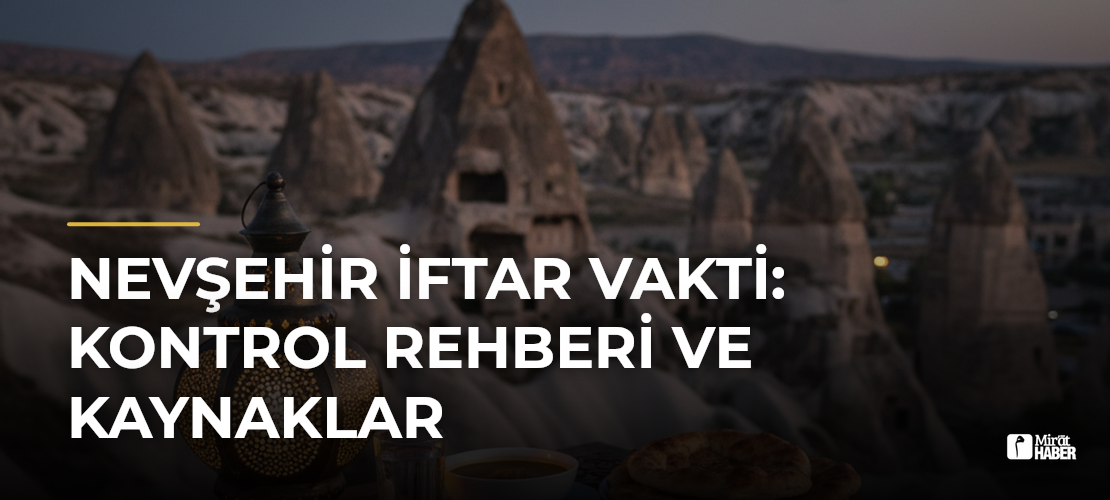 Nevşehir İftar Vakti: Kontrol Rehberi ve Kaynaklar