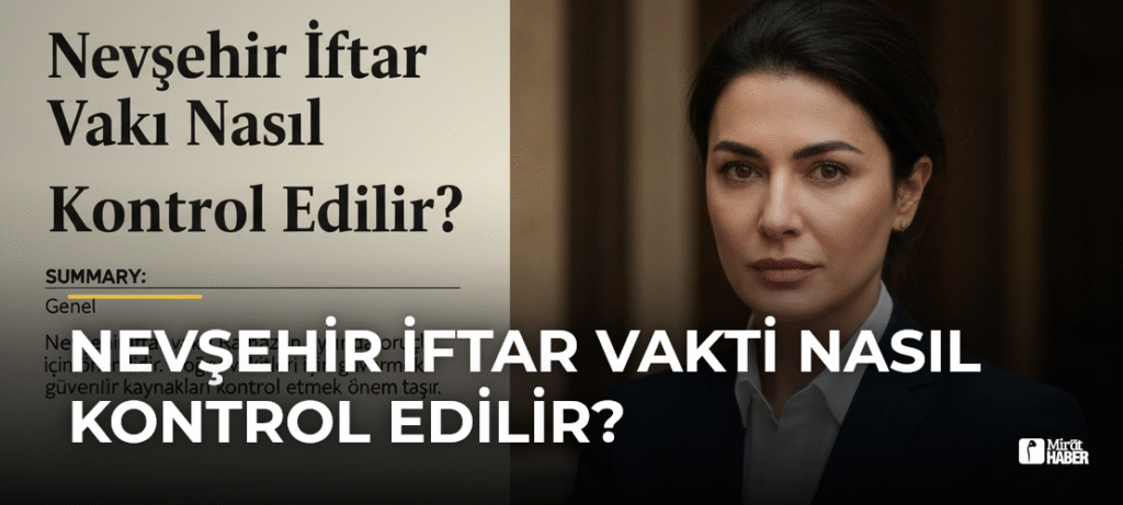 Nevşehir İftar Vakti Nasıl Kontrol Edilir?
