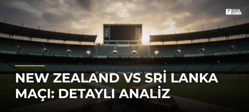 New Zealand vs Sri Lanka Maçı: Detaylı Analiz