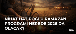 Nihat Hatipoğlu Ramazan Programı Nerede 2026’da Olacak?