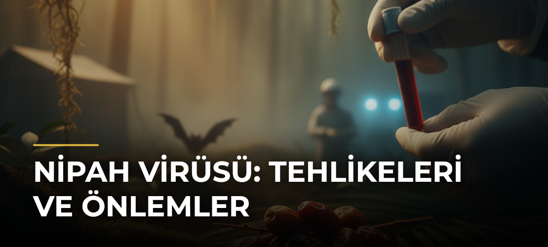 Nipah Virüsü: Tehlikeleri ve Önlemler