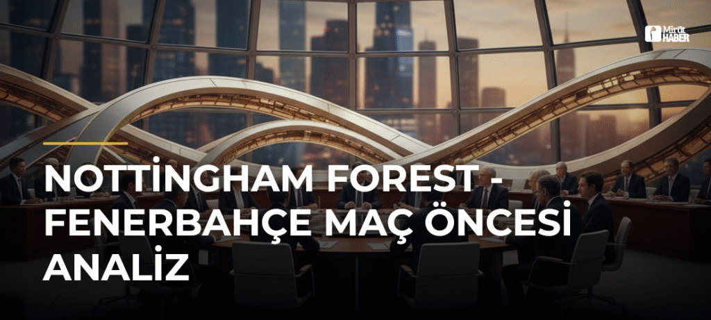 Nottingham Forest – Fenerbahçe Maç Öncesi Analiz