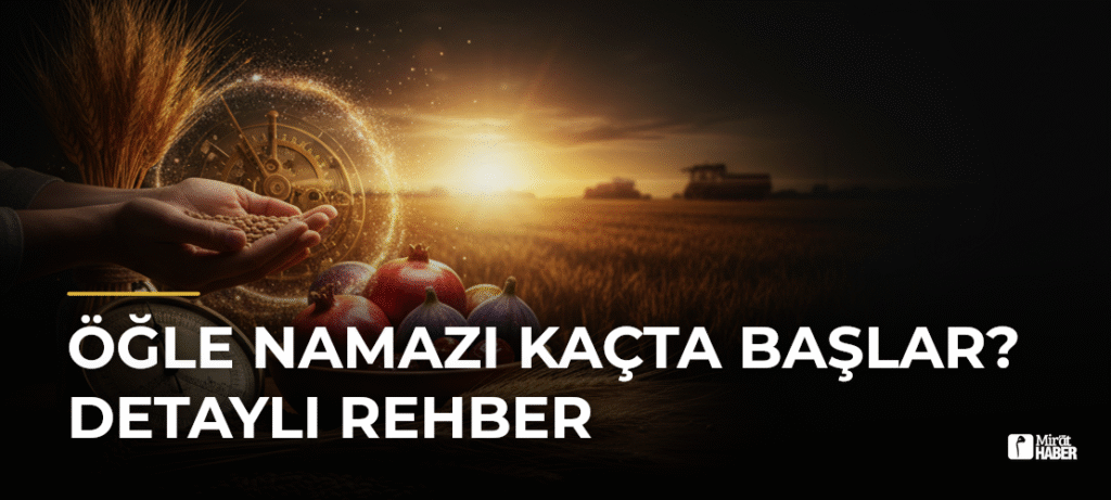 Öğle Namazı Kaçta Başlar? Detaylı Rehber