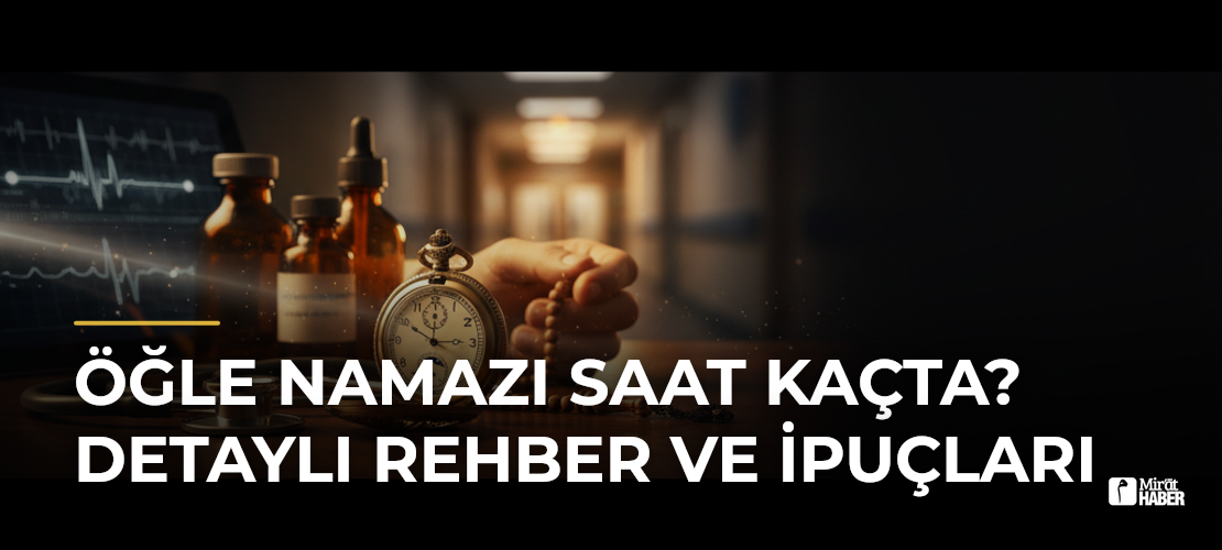 Öğle Namazı Saat Kaçta? Detaylı Rehber ve İpuçları