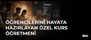 Öğrencilerini Hayata Hazırlayan Özel Kurs Öğretmeni
