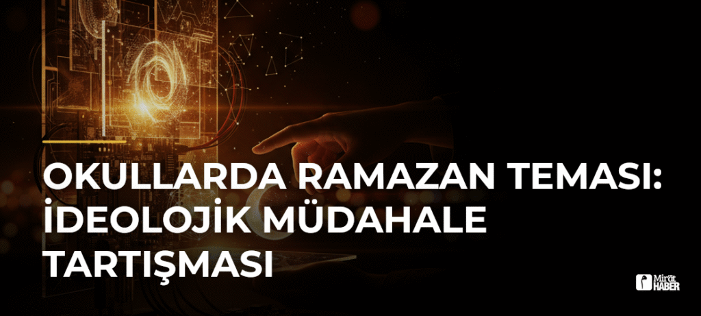 Okullarda Ramazan Teması: İdeolojik Müdahale Tartışması