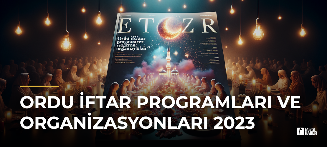 Ordu İftar Programları ve Organizasyonları 2023 - Mirat Haber