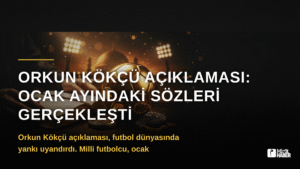 Orkun Kökçü Açıklaması: Ocak Ayındaki Sözleri Gerçekleşti
