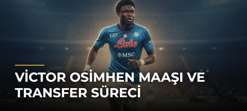 Victor Osimhen Maaşı ve Transfer Süreci