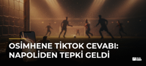 Osimhene TikTok Cevabı: Napoliden Tepki Geldi