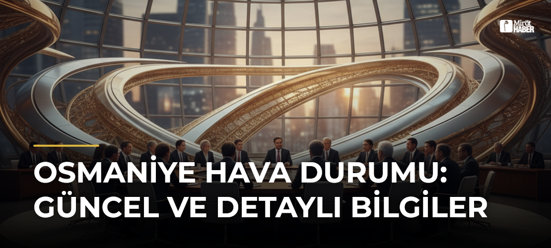 Osmaniye Hava Durumu: Güncel ve Detaylı Bilgiler