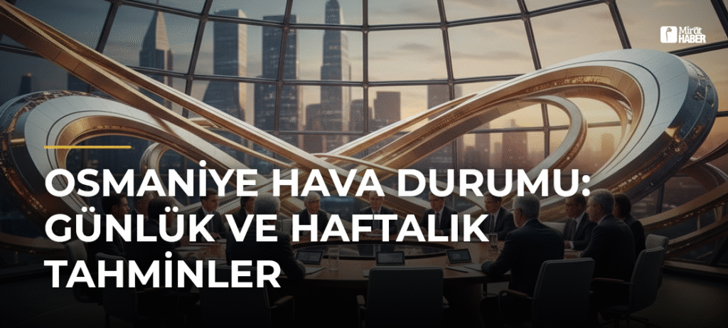 Osmaniye Hava Durumu: Günlük ve Haftalık Tahminler