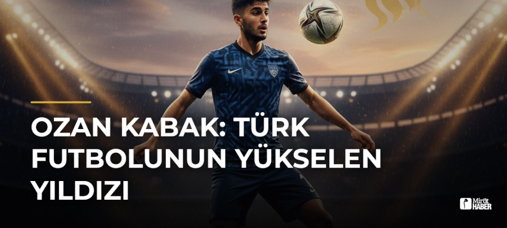 Ozan Kabak: Türk Futbolunun Yükselen Yıldızı