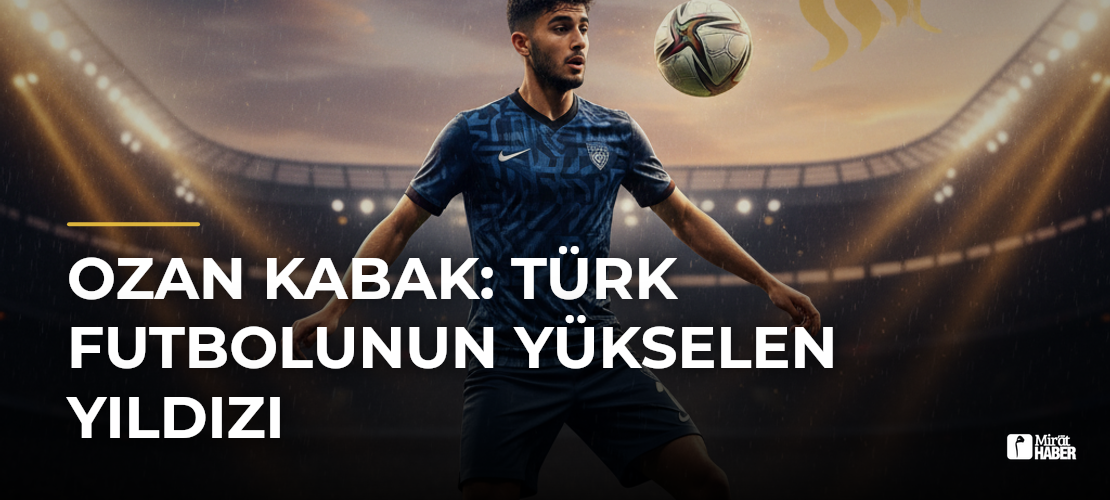 Ozan Kabak: Türk Futbolunun Yükselen Yıldızı