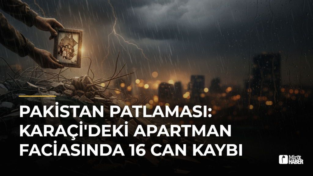 Pakistan Patlaması: Karaçi’deki Apartman Faciasında 16 Can Kaybı
