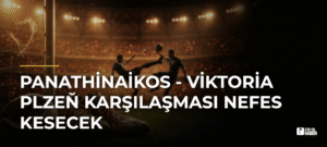 Panathinaikos – Viktoria Plzeň Karşılaşması Nefes Kesecek