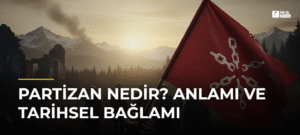 Partizan Nedir? Anlamı ve Tarihsel Bağlamı