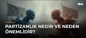 Partizanlık Nedir ve Neden Önemlidir?