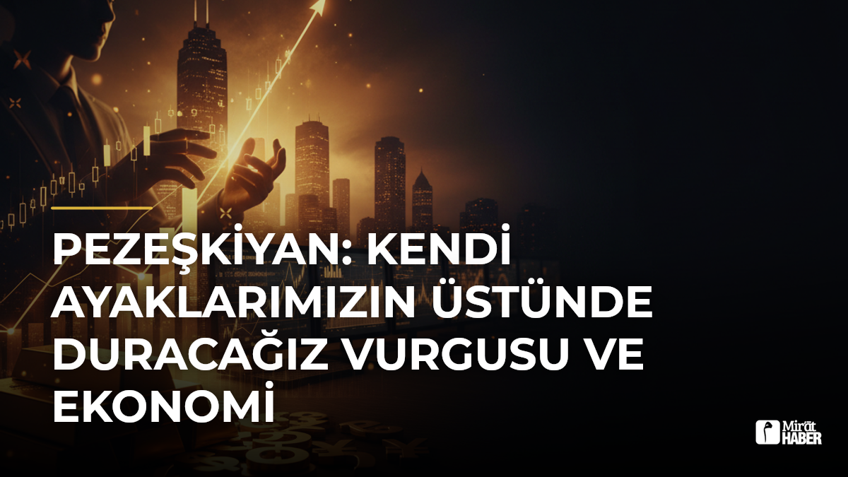 Pezeşkiyan: Kendi Ayaklarımızın Üstünde Duracağız Vurgusu ve Ekonomi