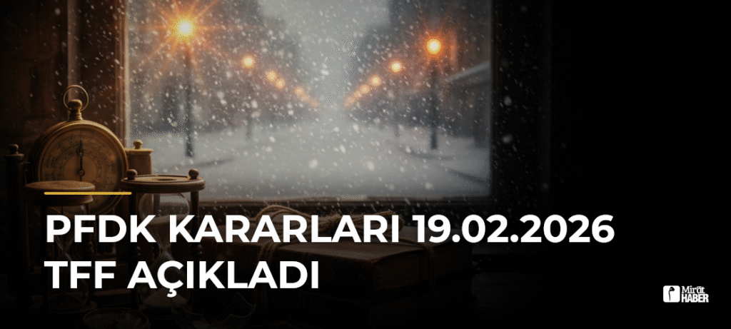 PFDK Kararları 19.02.2026 TFF Açıkladı