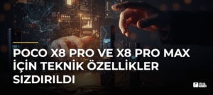 POCO X8 Pro ve X8 Pro Max için Teknik Özellikler Sızdırıldı