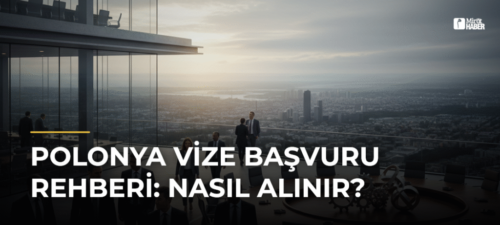 Polonya Vize Başvuru Rehberi: Nasıl Alınır?