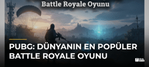 PUBG: Dünyanın En Popüler Battle Royale Oyunu