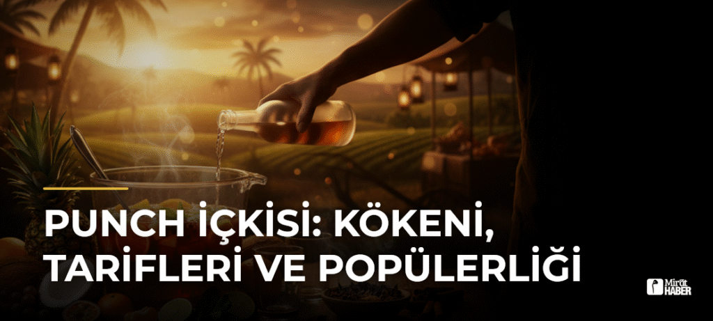 Punch İçkisi: Kökeni, Tarifleri ve Popülerliği
