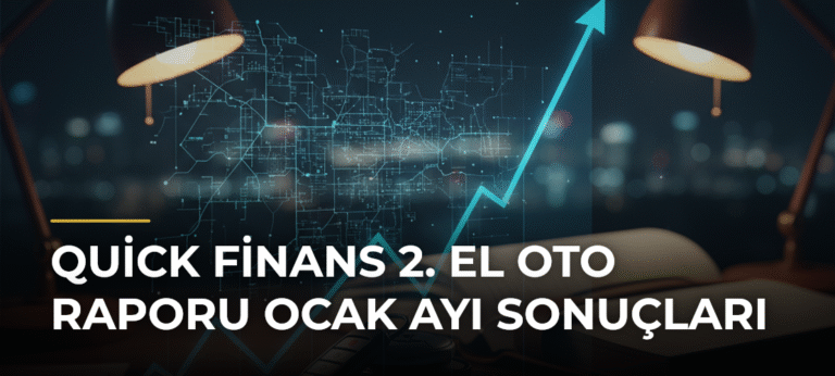 Quick Finans 2. El Oto Raporu Ocak Ayı Sonuçları