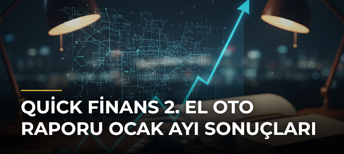 Quick Finans 2. El Oto Raporu Ocak Ayı Sonuçları