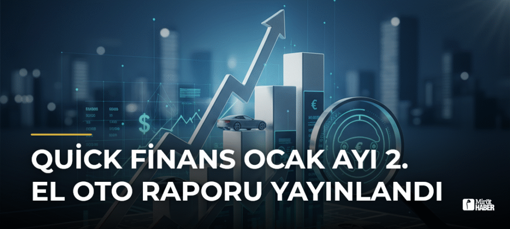 Quick Finans Ocak Ayı 2. El Oto Raporu Yayınlandı