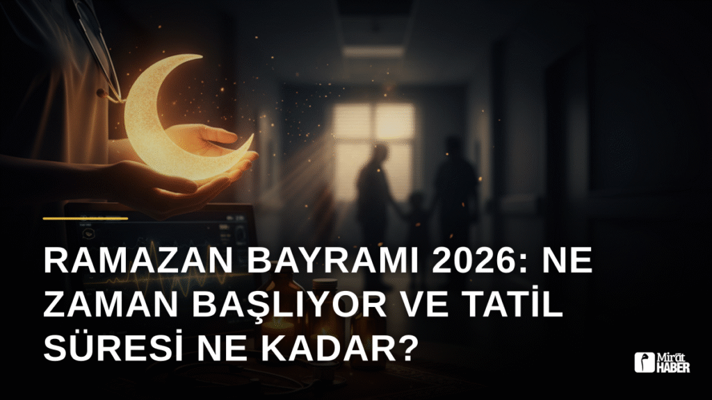 Ramazan Bayramı 2026: Ne Zaman Başlıyor ve Tatil Süresi Ne Kadar?