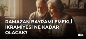 Ramazan Bayramı Emekli İkramiyesi Ne Kadar Olacak?
