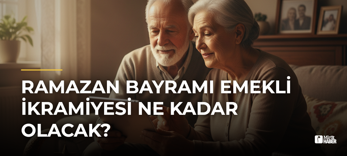Ramazan Bayramı Emekli İkramiyesi Ne Kadar Olacak? - Mirat Haber