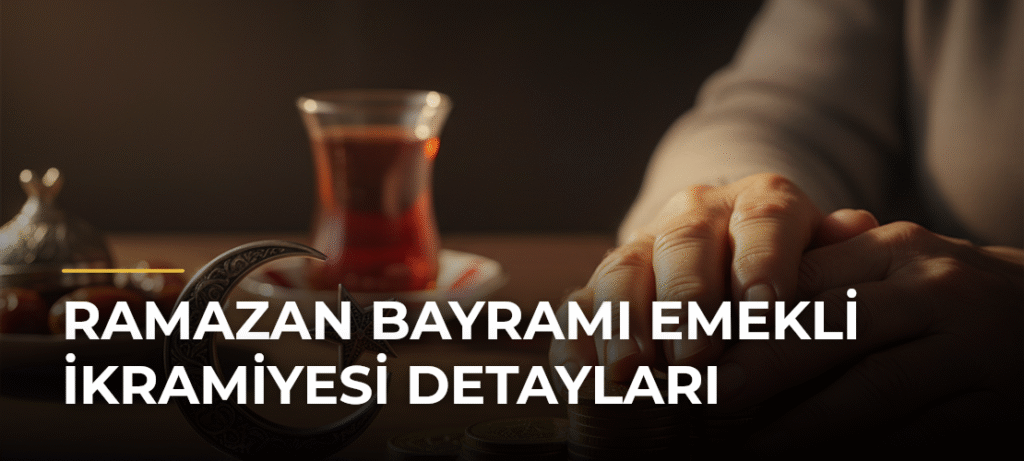 Ramazan Bayramı Emekli İkramiyesi Detayları