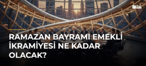 Ramazan Bayramı Emekli İkramiyesi Ne Kadar Olacak?
