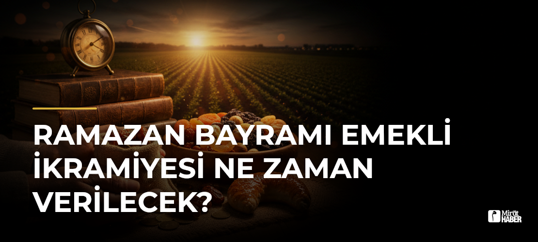 Ramazan Bayramı Emekli İkramiyesi Ne Zaman Verilecek?