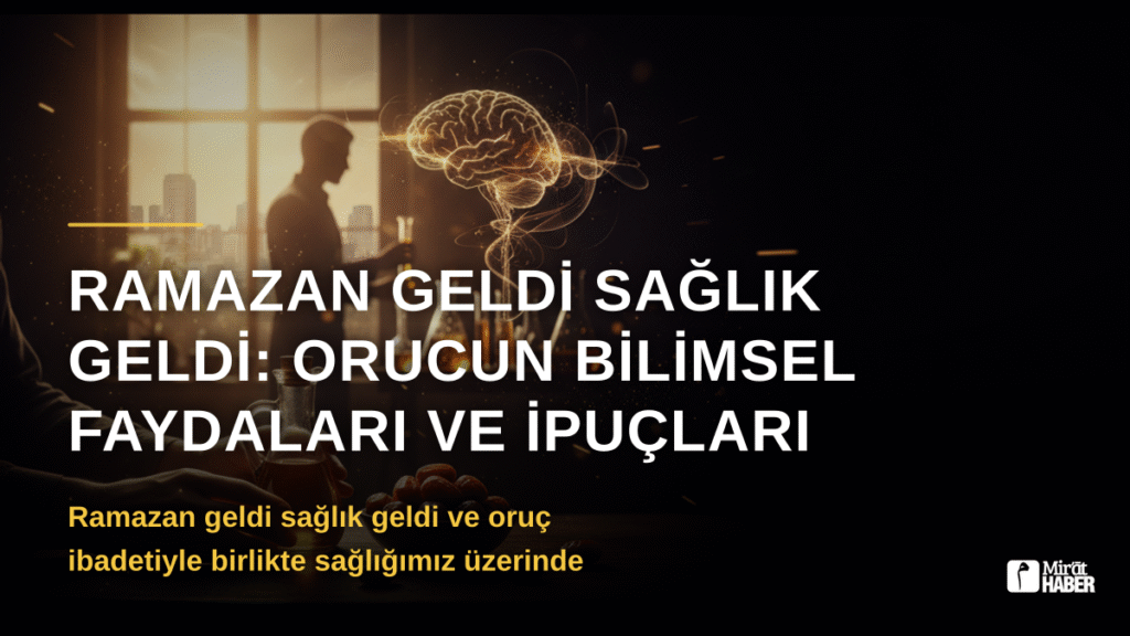 Ramazan geldi sağlık geldi: Orucun Bilimsel Faydaları ve İpuçları