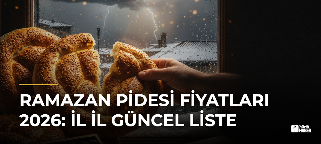 Ramazan Pidesi Fiyatları 2026: İl İl Güncel Liste - Mirat Haber