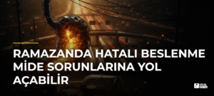 Ramazanda Hatalı Beslenme Mide Sorunlarına Yol Açabilir