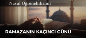 Ramazanın Kaçıncı Günü Olduğunu Nasıl Öğrenebilirim?
