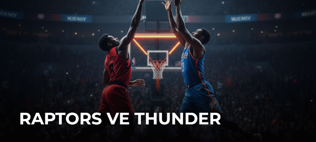 Raptors ve Thunder Karşılaşması: Kritik Mücadele