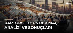 Raptors – Thunder Maç Analizi ve Sonuçları
