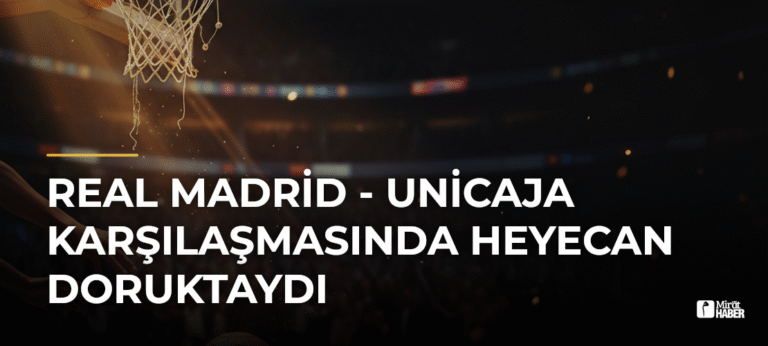 Real Madrid – Unicaja Karşılaşmasında Heyecan Doruktaydı